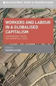 Workers and Labour in a Globalised Capitalism by Maurizio Atzeni