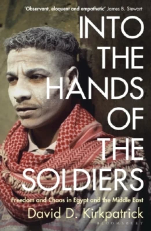 Into the Hands of the Soldiers : Freedom and Chaos in Egypt and the Middle East Paperback / softback