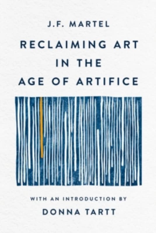 Reclaiming Art in the Age of Artifice. Hardback. By J F Martel Books