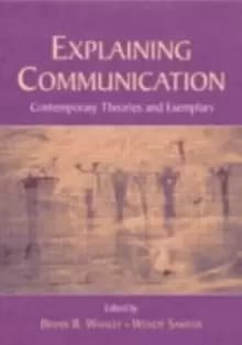 Explaining Communication : Contemporary Theories and Exemplars