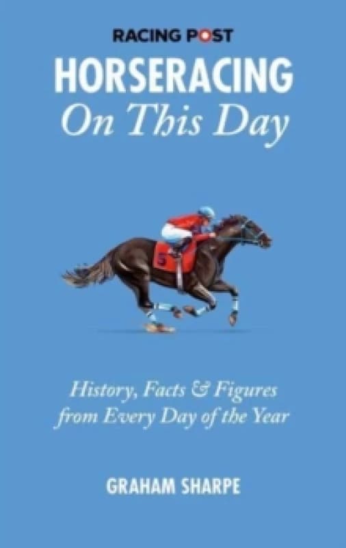 The Racing Post Horseracing On this Day : History, Facts & Figures from Every Day of the Year Paperback / softback