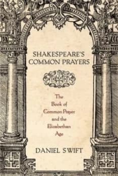 Shakespeares Common Prayers by Daniel Swift Hardback