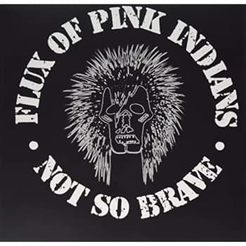 Flux Of Pink Indians - NOT SO BRAVE Vinyl