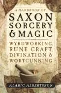 handbook of saxon sorcery and magic wyrdworking rune craft divination and w