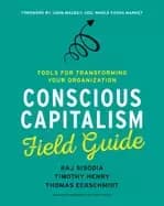 conscious capitalism field guide tools for transforming your organization