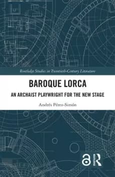 Baroque LorcaAn Archaist Playwright for the New Stage