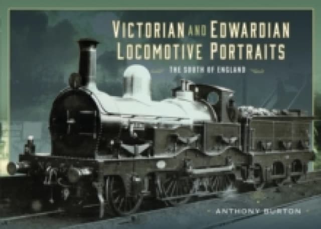 Victorian and Edwardian Locomotive Portraits - The South of England Hardback