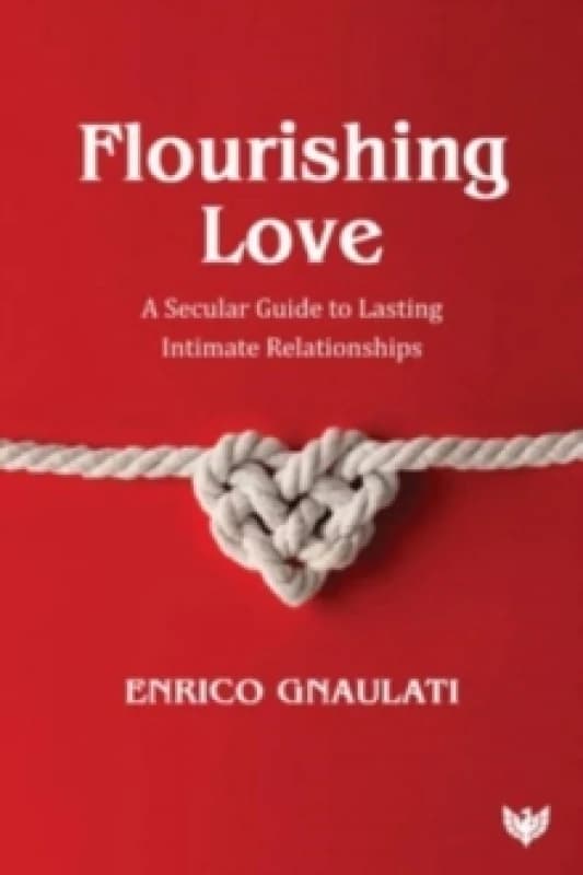 Flourishing Love : A Secular Guide to Lasting Intimate Relationships Paperback / softback