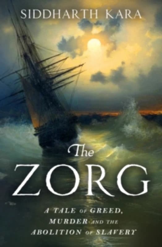 The Zorg : A Tale of Greed, Murder and the Abolition of Slavery Hardback