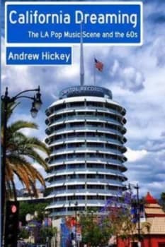 California Dreaming the La Pop Music Scene and the 60s by Andrew Hickey Paperback