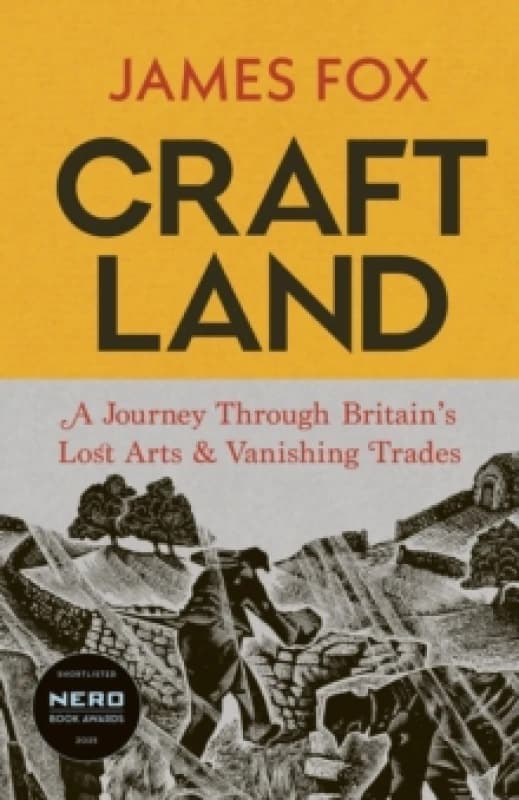 Craftland : A Journey Through Britains Lost Arts and Vanishing Trades Hardback