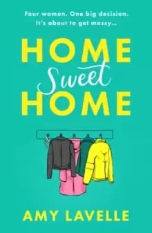 Home Sweet Home : The most hilarious and book about messy sisters you'll read this year!