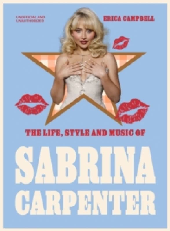 The Life, Style and Music of Sabrina Carpenter : Pop Sensation and Short 'n' Sweet Icon Hardback