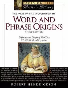 The Facts on File encyclopedia of word and phrase origins by Robert Hendrickson