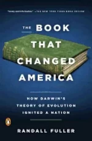 book that changed america how darwins theory of evolution ignited a nation