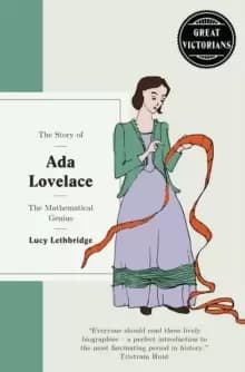 The Story of Ada Lovelace: The mathematical genius : Computer Wizard of Victorian England