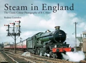 Steam in England by R. C Riley and Rodney Lissenden Hardback