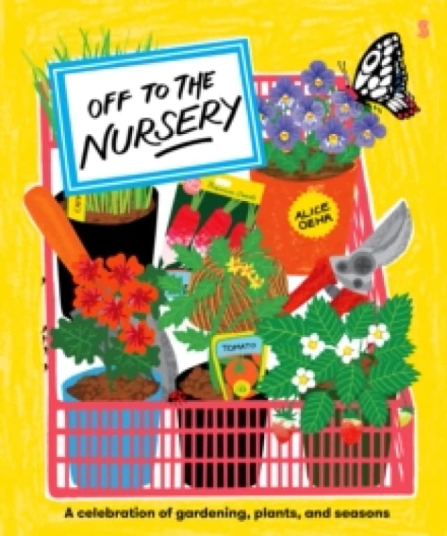 Off to the Nursery : a celebration of gardening, plants, and seasons Hardback