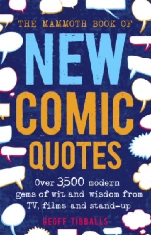 The Mammoth Book of New Comic Quotes : Over 3,500 modern gems of wit and wisdom from TV, films and stand-up Paperback / softback