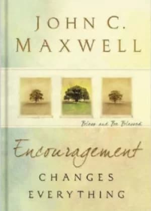 Encouragement changes everything by John C Maxwell