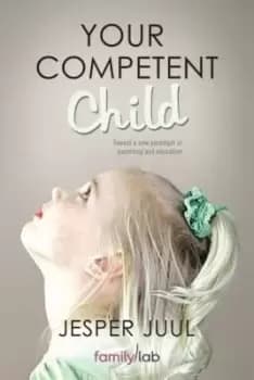 Your Competent Child by Associate Professor Jesper Juul