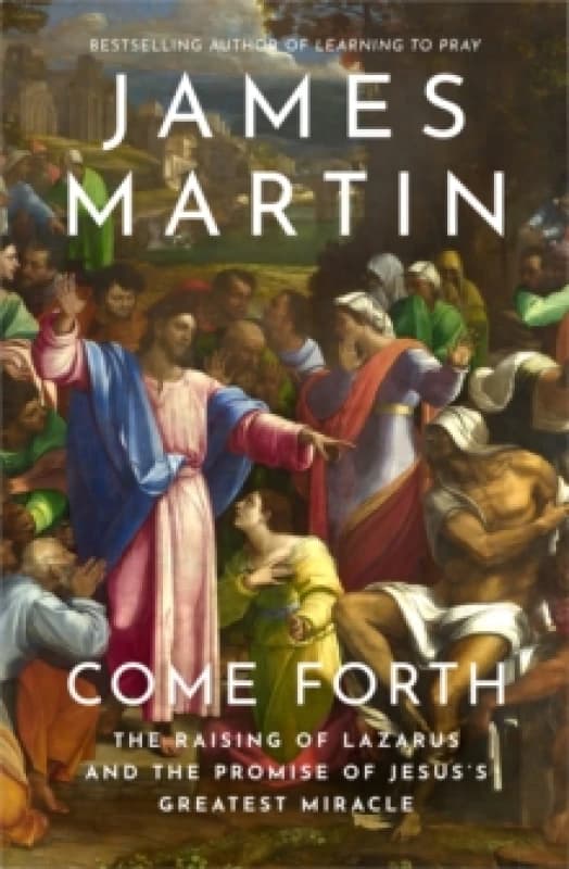 Come Forth : The Raising of Lazarus and the Promise of Jesuss Greatest Miracle Paperback / softback