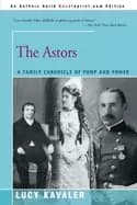 astors a family chronicle of pomp and power kavaler lucy