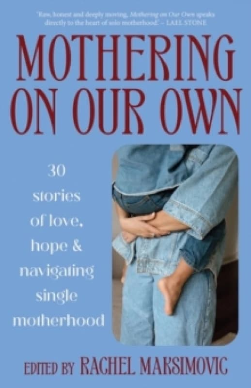 Mothering on Our Own : 30 Stories of Love, Hope and Navigating Single Motherhood Paperback / softback