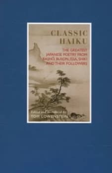 Classic Haiku by Tom Lowenstein and John Cleare Hardback