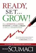 ready set grow how to rediscover your passion overcome your fears and creat