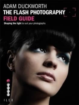 The Flash Photography Field Guide by Adam Duckworth Book
