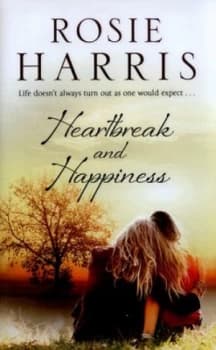 Heartbreak and Happiness by Rosie Harris Hardback