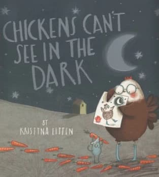 Chickens Cant See in the Dark by Kristyna Litten Book