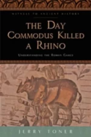 The day Commodus killed a rhino by J. P Toner