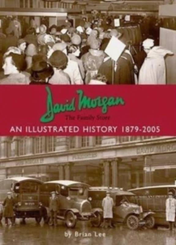 David Morgan Ltd - the Family Store: an Illustrated History 1879-2005 Paperback / softback