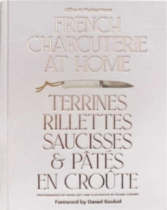 French Charcuterie at Home : Terrines, Rillettes, Saucisses, & Pates En Croute Hardback