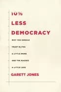 10 less democracy why you should trust elites a little more and the masses