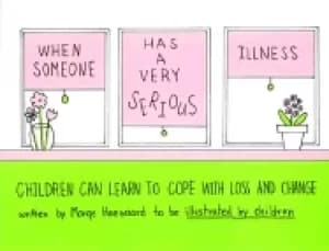 when someone has a very serious illness children can learn to cope with los