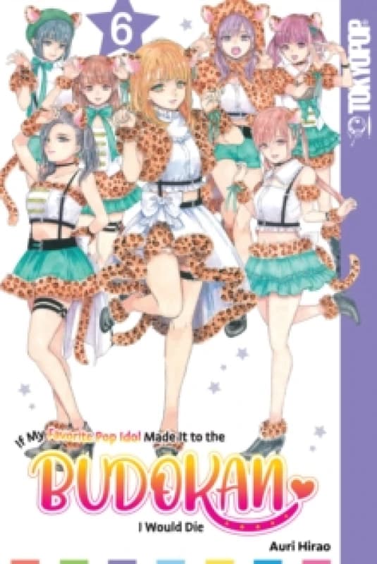 If My Favorite Pop Idol Made It to the Budokan, I Would Die, Volume 6 Paperback / softback