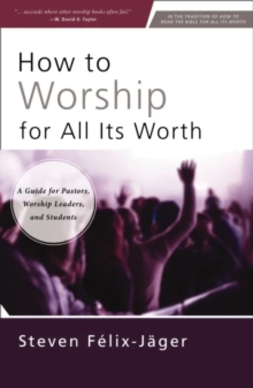 How to Worship for All Its Worth. Paperback. By Steven FelixJager Books