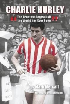 Charlie Hurley by Mark Metcalf Hardback