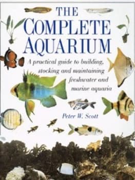 The Complete Aquarium by Peter W Scott and Jane Burton and Kim Taylor Book