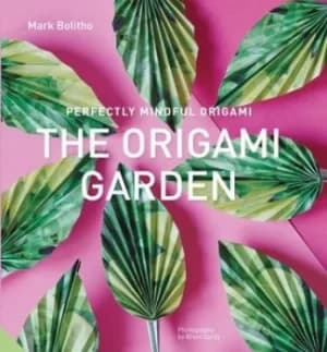 The origami garden by Mark Bolitho