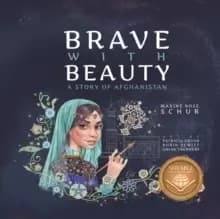 Brave with Beauty : A Story of Afghanistan