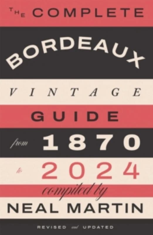 The Complete Bordeaux Vintage Guide : From 1870 to 2024 Hardback