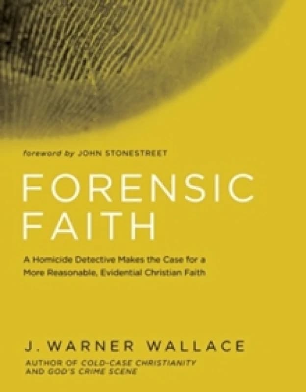 Forensic Faith : A Homicide Detective Makes the Case for a More Reasonable, Evidential Christian Faith Paperback / softback