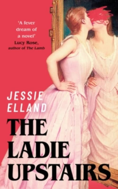 The Ladie Upstairs : A fever dream of a novel Lucy Rose, author of THE LAMB Hardback