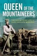 queen of the mountaineers the trailblazing life of fanny bullock workman