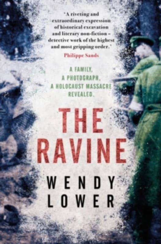 The Ravine : A family, a photograph, a Holocaust massacre revealed Paperback / softback