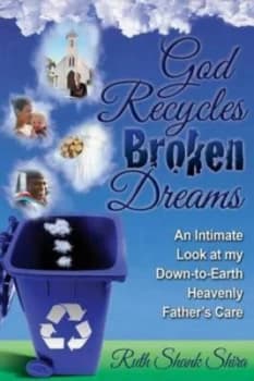 God Recycles Broken Dreams by Ruth Shank Shira Paperback